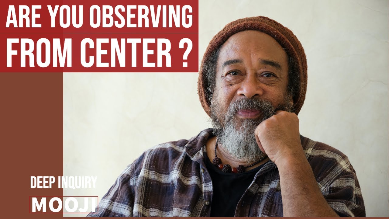 Mooji - Are you observing from CENTER ? Deep Inquiry