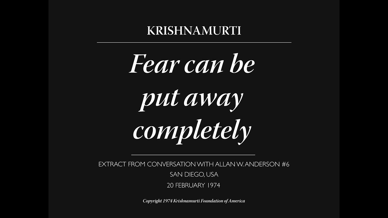 Fear can be put away completely | J. Krishnamurti