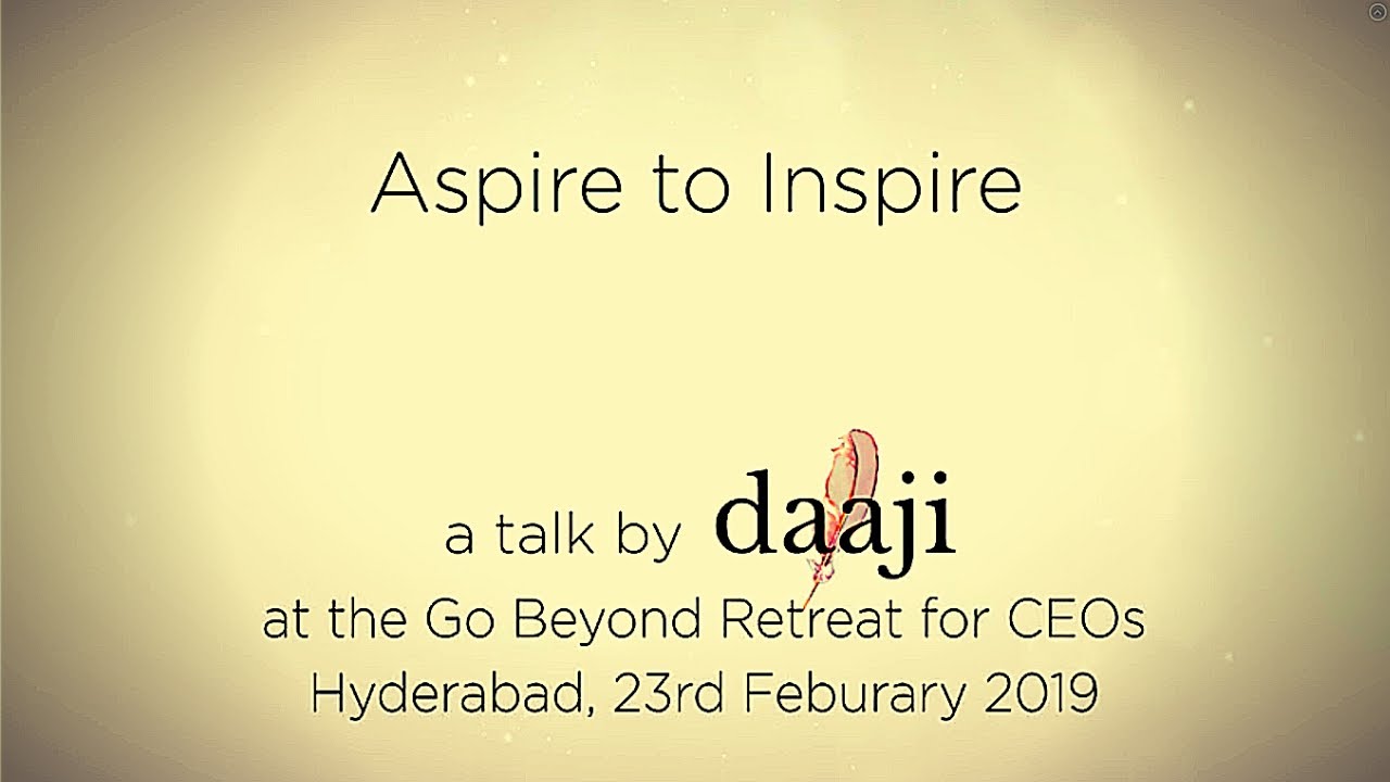 Aspire to Inspire | Daaji at the 'Go Beyond’ Retreat 2019, CEOs Club | Designing Destiny | Kamlesh