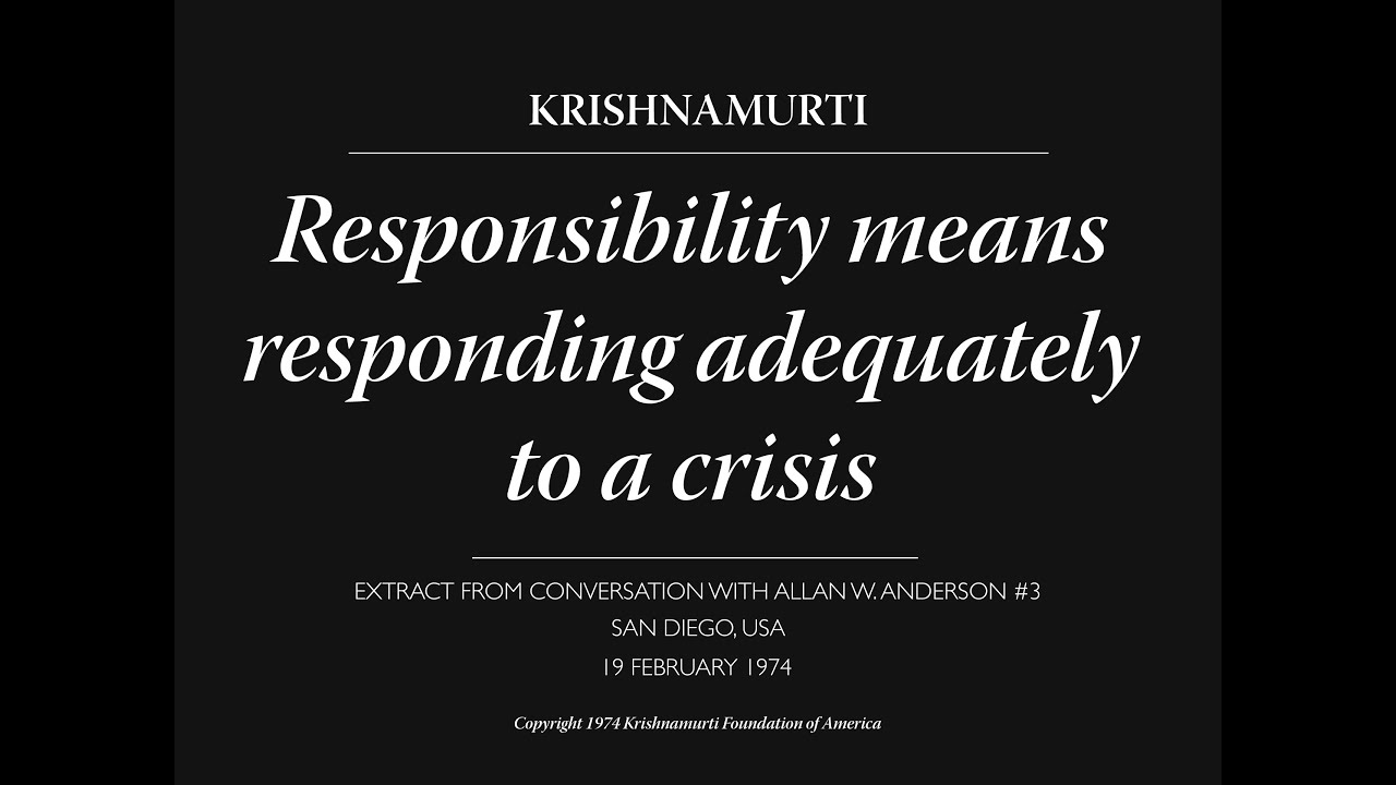 Responsibility means responding adequately to a crisis | J. Krishnamurti