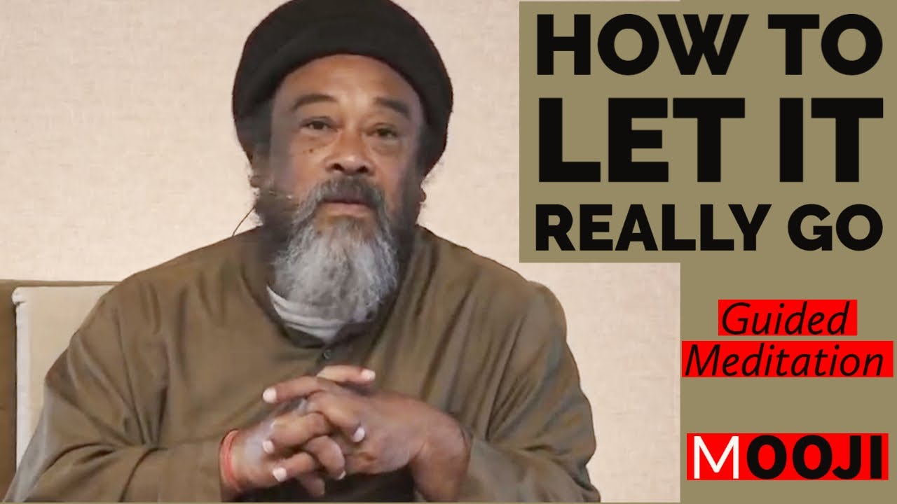 Mooji - How To LET IT Really GO ? -  Deep Guided Meditation