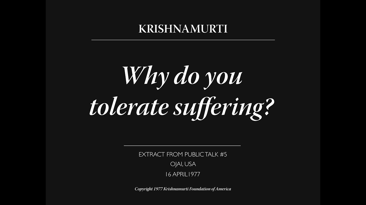 Why do you tolerate suffering? | J. Krishnamurti
