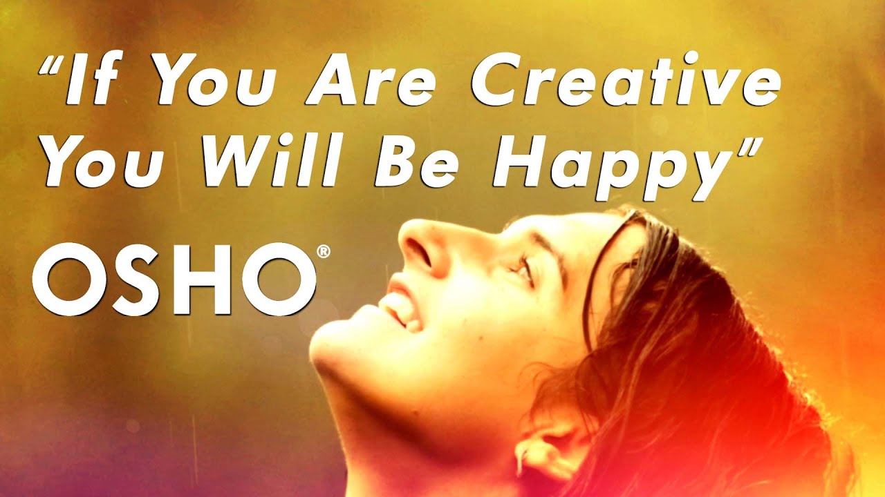 OSHO: If You Are Creative You Will Be Happy