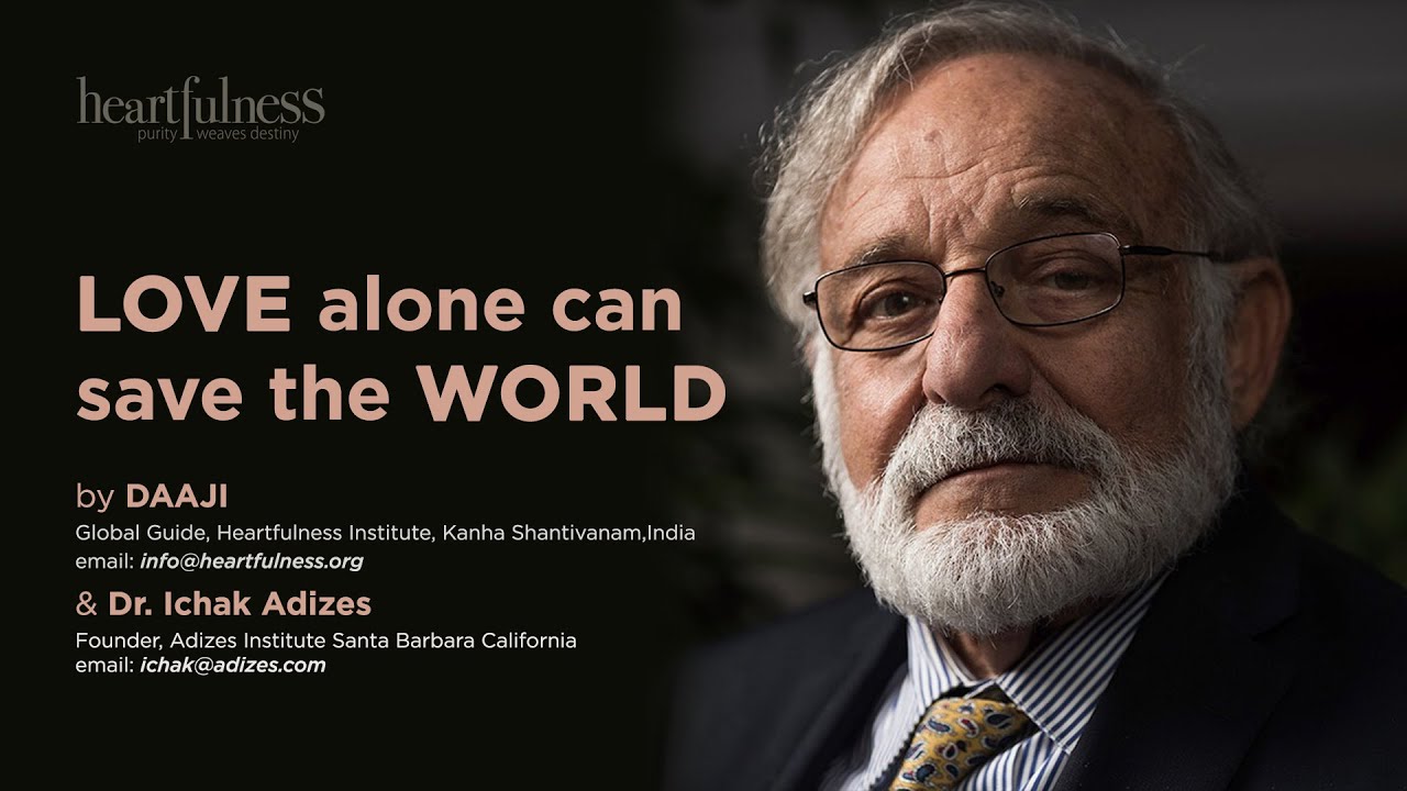 Love Alone Can Save the World | Dr. Ichak Adizes' Address At Heartfulness Institute