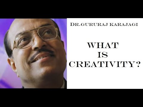 #gururajkarajagi #creativity What is Creativity ? - Dr.Gururaj Karajagi | ಸೃಜನಶೀಲತೆ ಎಂದರೇನು ?