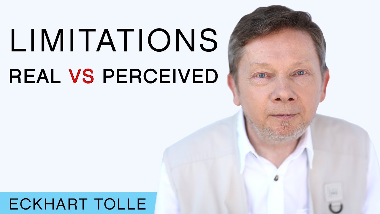 Eckhart Talks Real Versus Perceived Limitations
