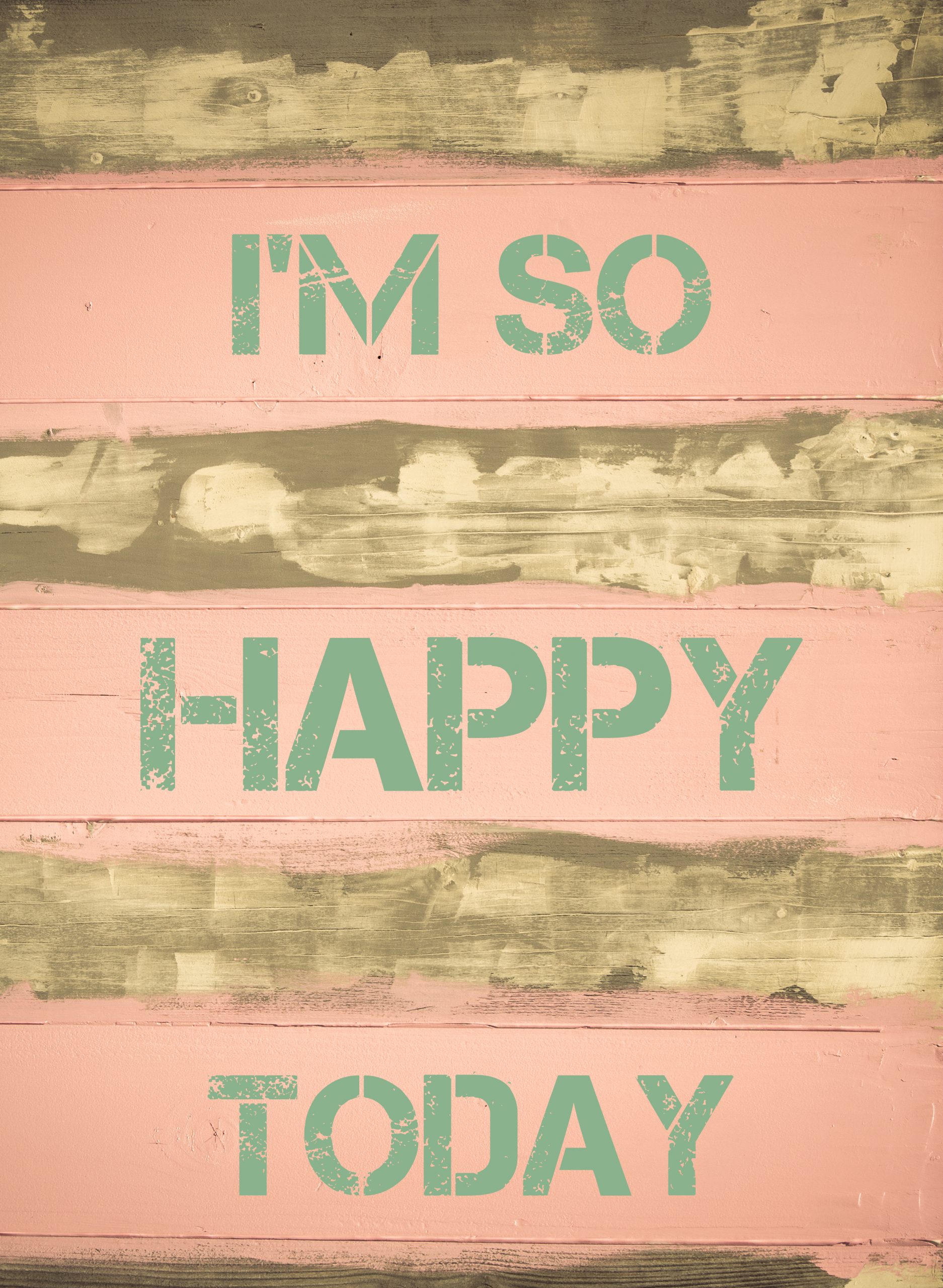 I’M SO HAPPY TODAY motivational quote
