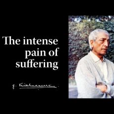The intense pain of suffering | Krishnamurti