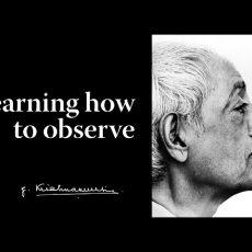 Learning how to observe | Krishnamurti