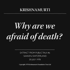 Why are we afraid of death? | J. Krishnamurti