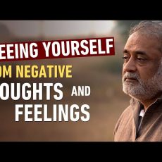 Freeing Yourself From Negative Thoughts and Feelings | Daaji
