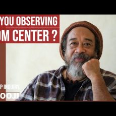 Mooji - Are you observing from CENTER ? Deep Inquiry